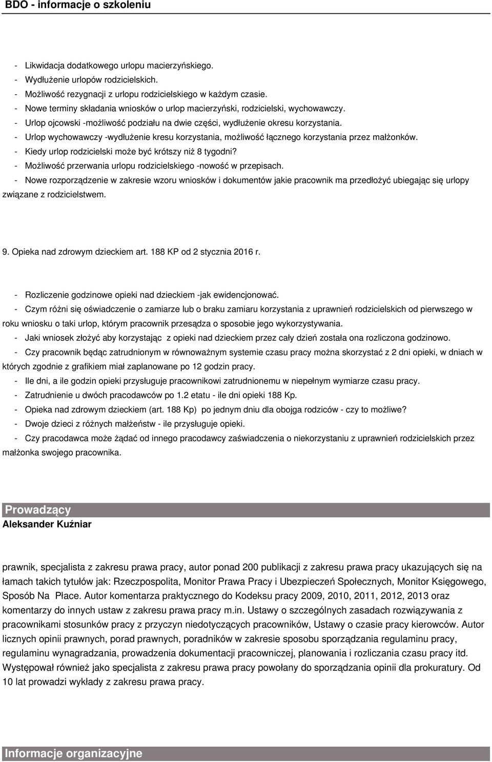 - Urlop wychowawczy -wydłużenie kresu korzystania, możliwość łącznego korzystania przez małżonków. - Kiedy urlop rodzicielski może być krótszy niż 8 tygodni?