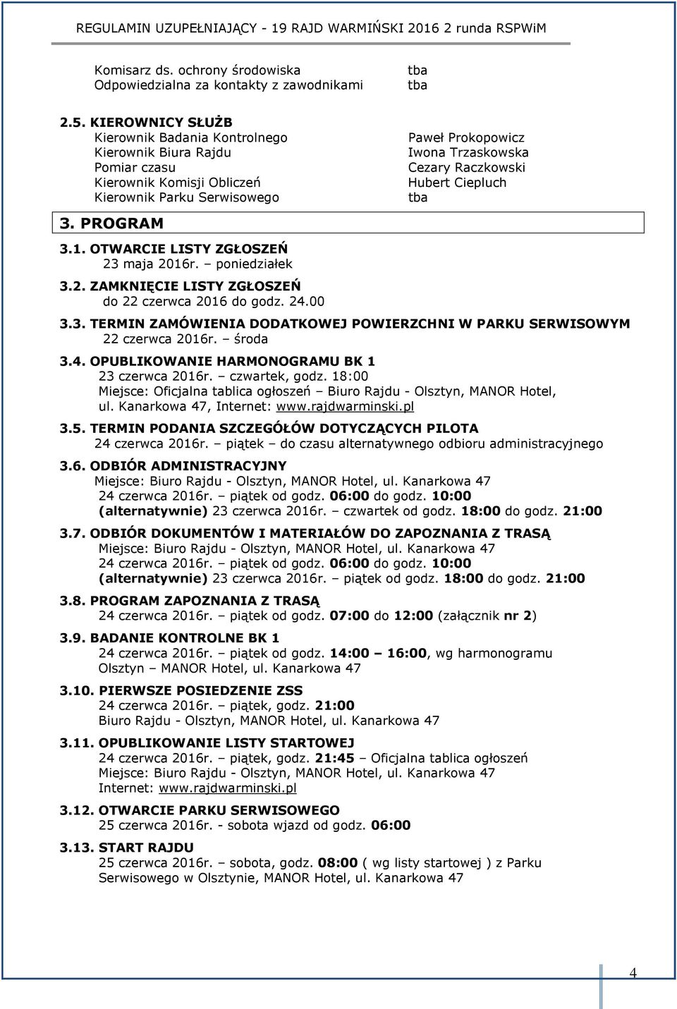 PROGRAM Paweł Prokopowicz Iwona Trzaskowska Cezary Raczkowski Hubert Ciepluch tba 3.1. OTWARCIE LISTY ZGŁOSZEŃ 23 maja 2016r. poniedziałek 3.2. ZAMKNIĘCIE LISTY ZGŁOSZEŃ do 22 czerwca 2016 do godz.