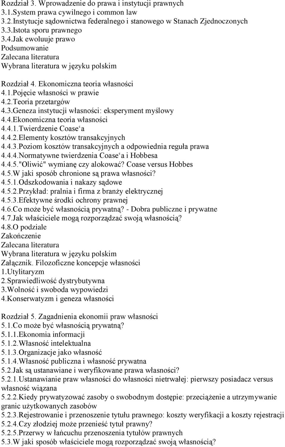 4.2.Elementy kosztów transakcyjnych 4.4.3.Poziom kosztów transakcyjnych a odpowiednia reguła prawa 4.4.4.Normatywne twierdzenia Coase a i Hobbesa 4.4.5."Oliwić" wymianę czy alokować?