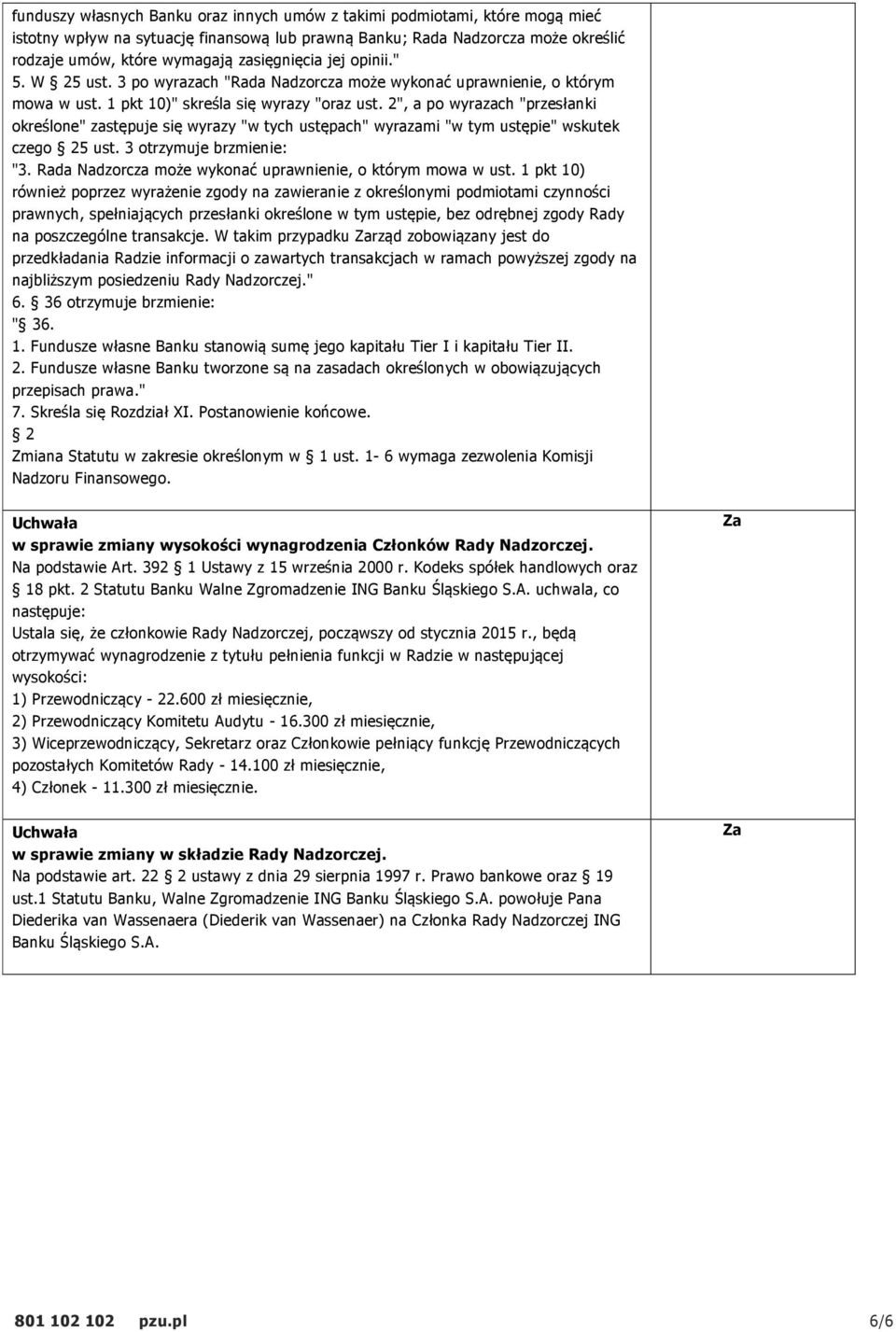 2", a po wyrazach "przesłanki określone" zastępuje się wyrazy "w tych ustępach" wyrazami "w tym ustępie" wskutek czego 25 ust. 3 otrzymuje brzmienie: "3.