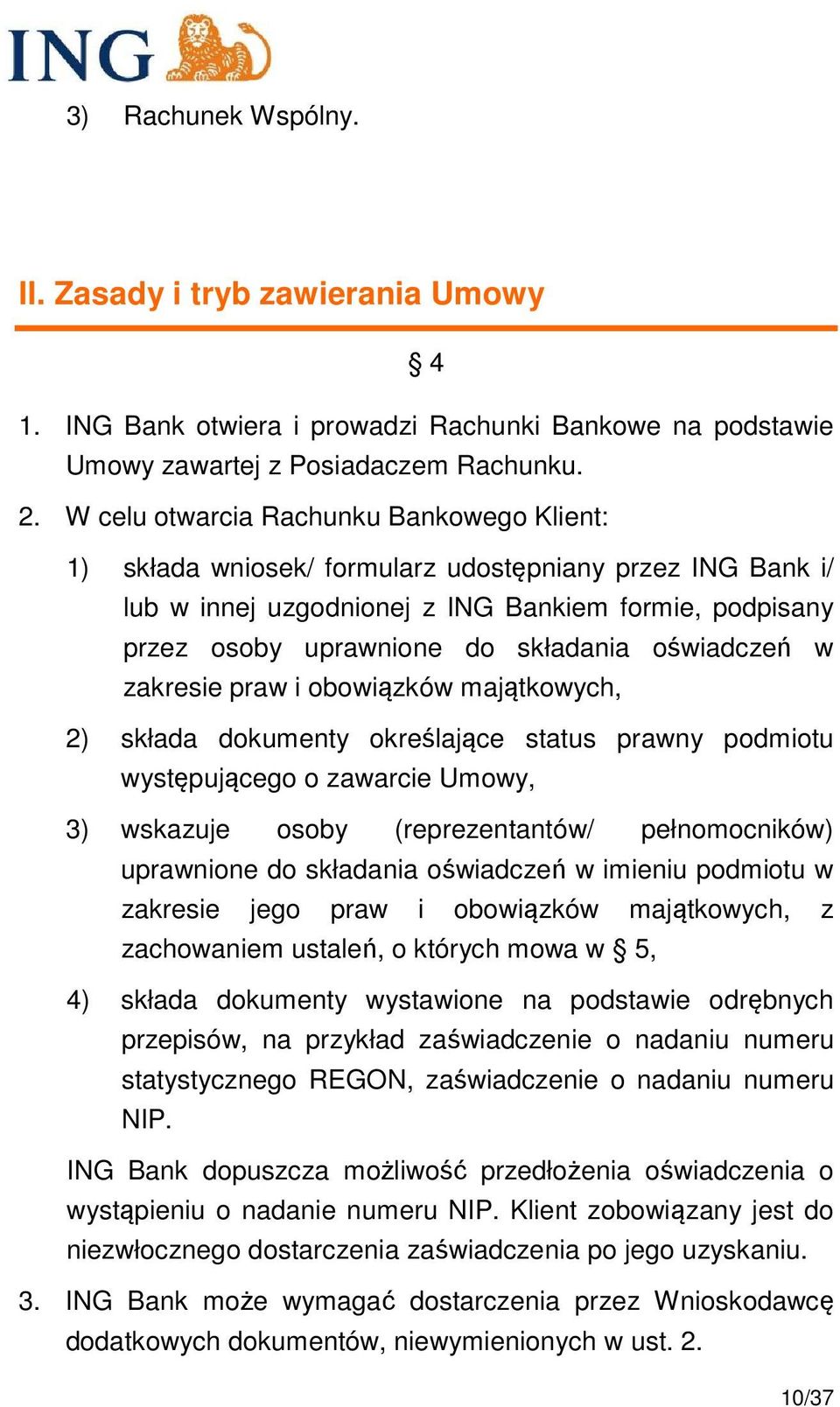 oświadczeń w zakresie praw i obowiązków majątkowych, 2) składa dokumenty określające status prawny podmiotu występującego o zawarcie Umowy, 3) wskazuje osoby (reprezentantów/ pełnomocników)