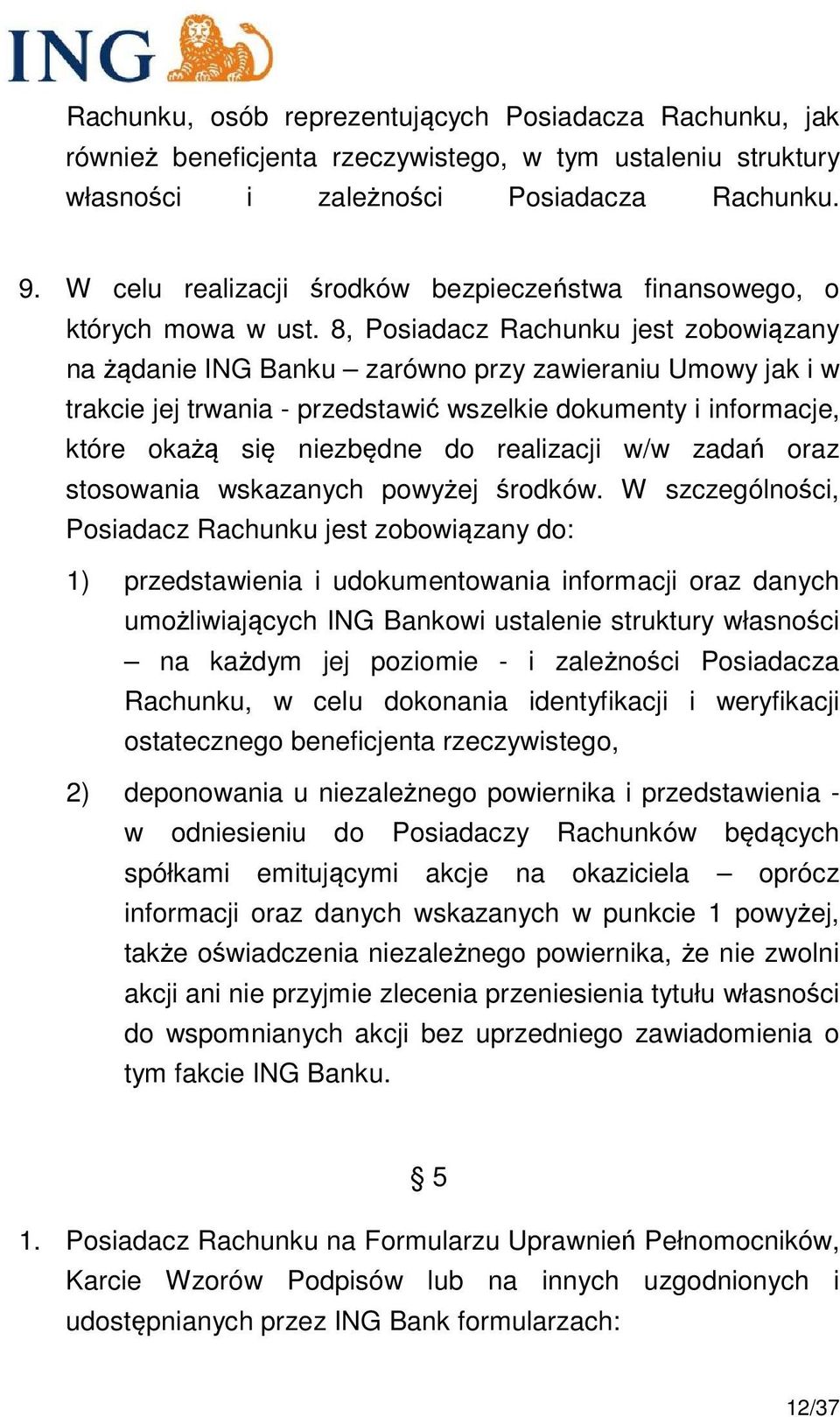 8, Posiadacz Rachunku jest zobowiązany na żądanie ING Banku zarówno przy zawieraniu Umowy jak i w trakcie jej trwania - przedstawić wszelkie dokumenty i informacje, które okażą się niezbędne do