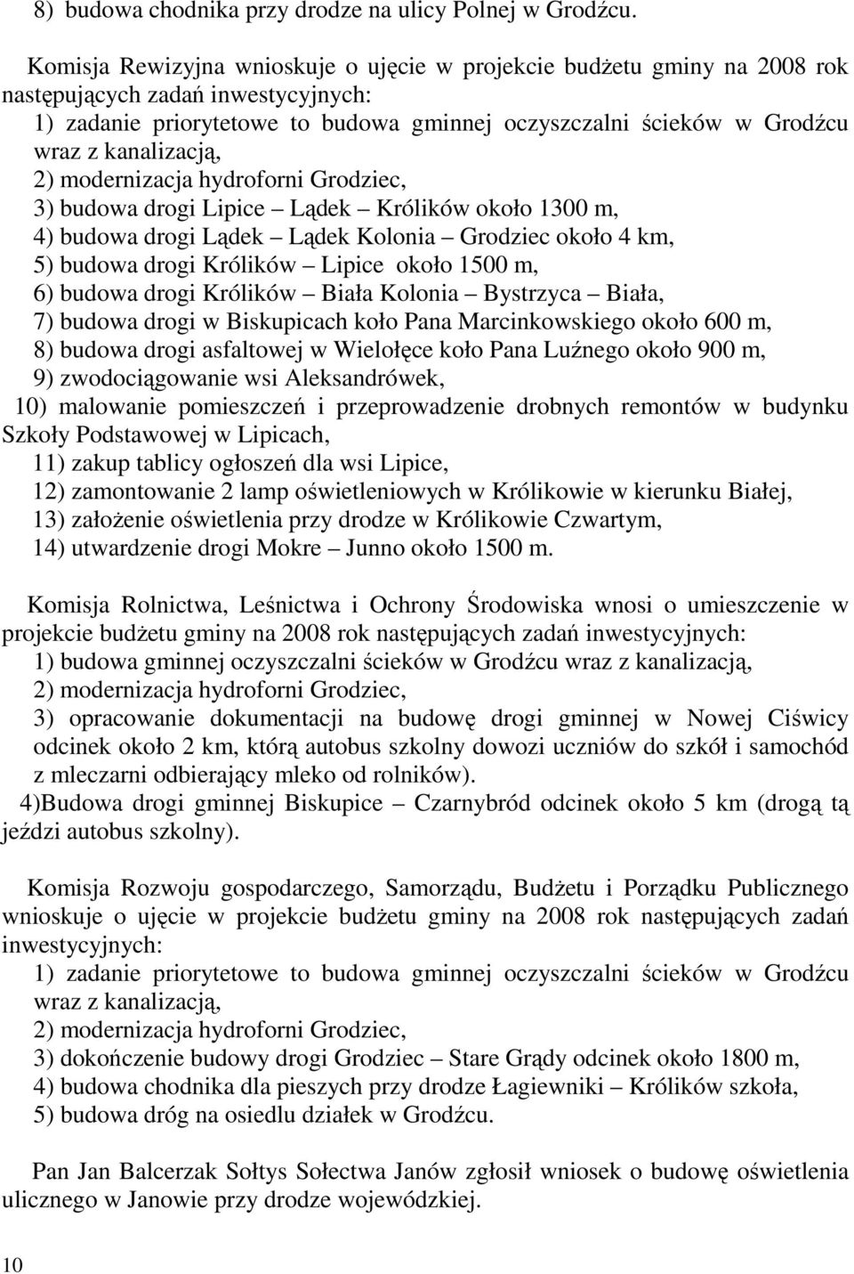 kanalizacją, 2) modernizacja hydroforni Grodziec, 3) budowa drogi Lipice Lądek Królików około 1300 m, 4) budowa drogi Lądek Lądek Kolonia Grodziec około 4 km, 5) budowa drogi Królików Lipice około