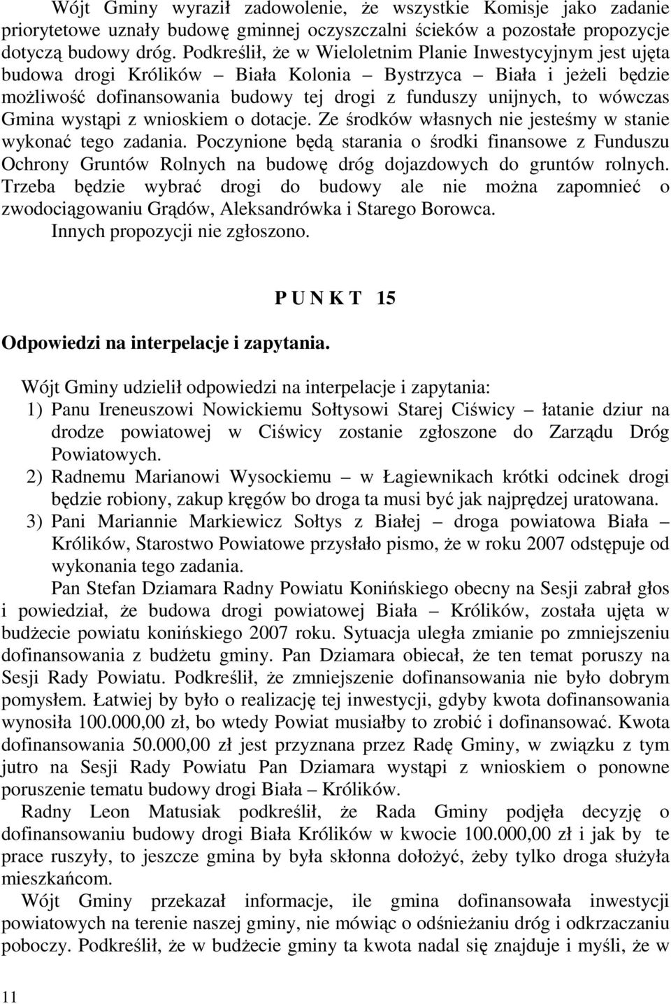wówczas Gmina wystąpi z wnioskiem o dotacje. Ze środków własnych nie jesteśmy w stanie wykonać tego zadania.