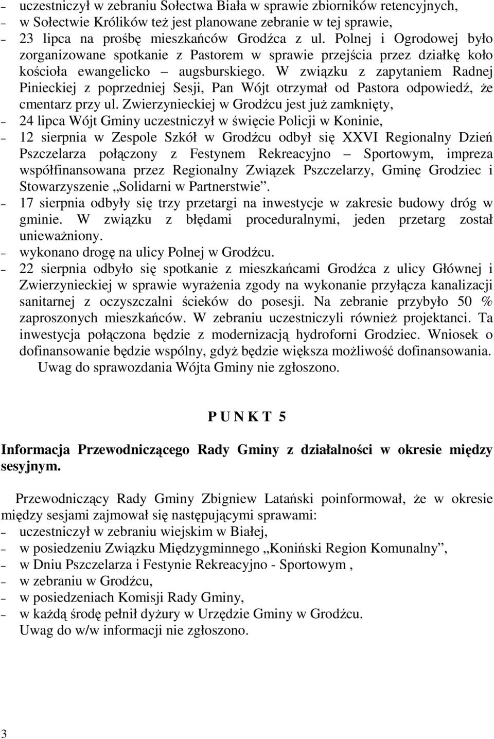 W związku z zapytaniem Radnej Pinieckiej z poprzedniej Sesji, Pan Wójt otrzymał od Pastora odpowiedź, Ŝe cmentarz przy ul.
