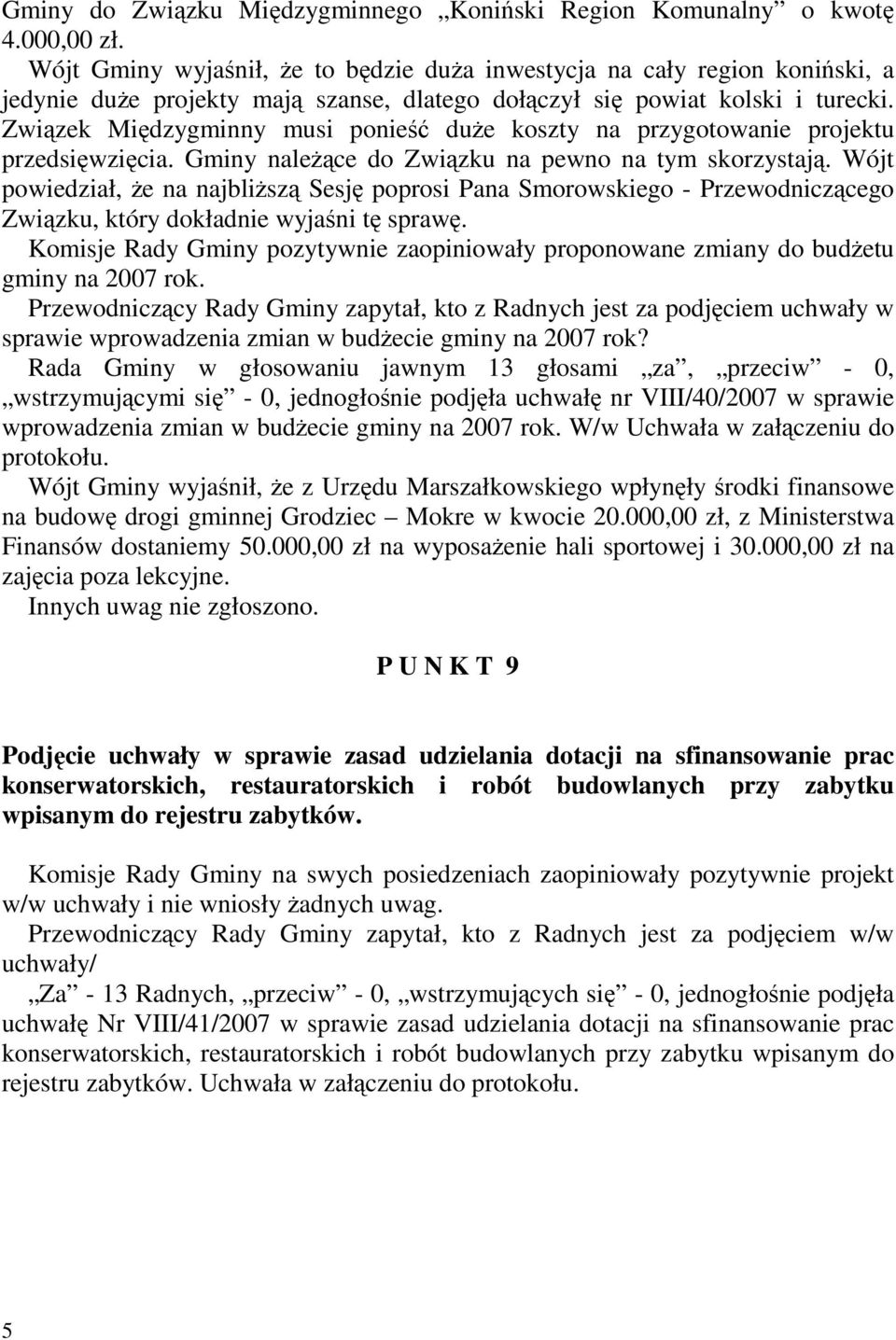 Związek Międzygminny musi ponieść duŝe koszty na przygotowanie projektu przedsięwzięcia. Gminy naleŝące do Związku na pewno na tym skorzystają.