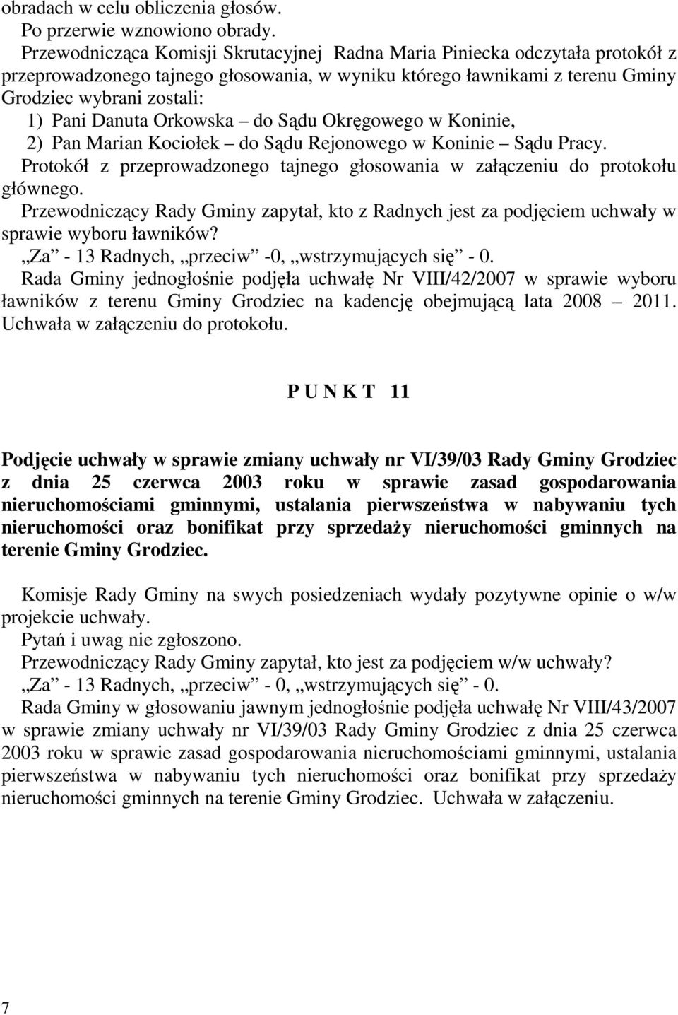 Orkowska do Sądu Okręgowego w Koninie, 2) Pan Marian Kociołek do Sądu Rejonowego w Koninie Sądu Pracy. Protokół z przeprowadzonego tajnego głosowania w załączeniu do protokołu głównego.