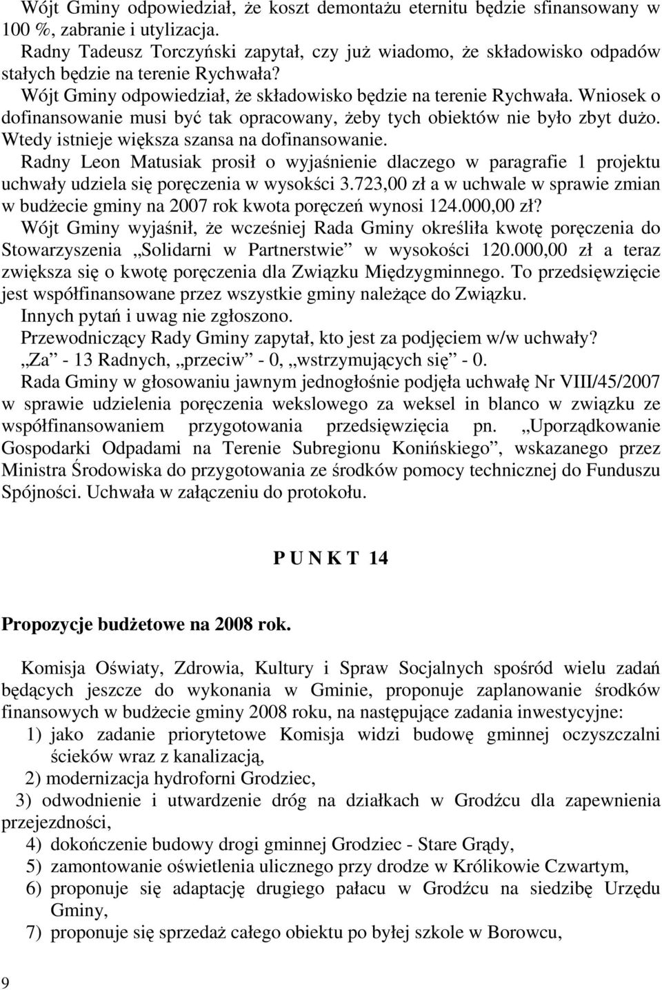 Wniosek o dofinansowanie musi być tak opracowany, Ŝeby tych obiektów nie było zbyt duŝo. Wtedy istnieje większa szansa na dofinansowanie.