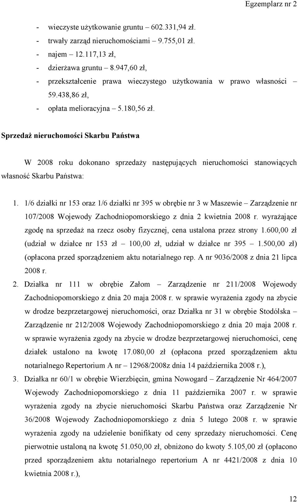 Sprzedaż nieruchomości Skarbu Państwa W 2008 roku dokonano sprzedaży następujących nieruchomości stanowiących własność Skarbu Państwa: 1.