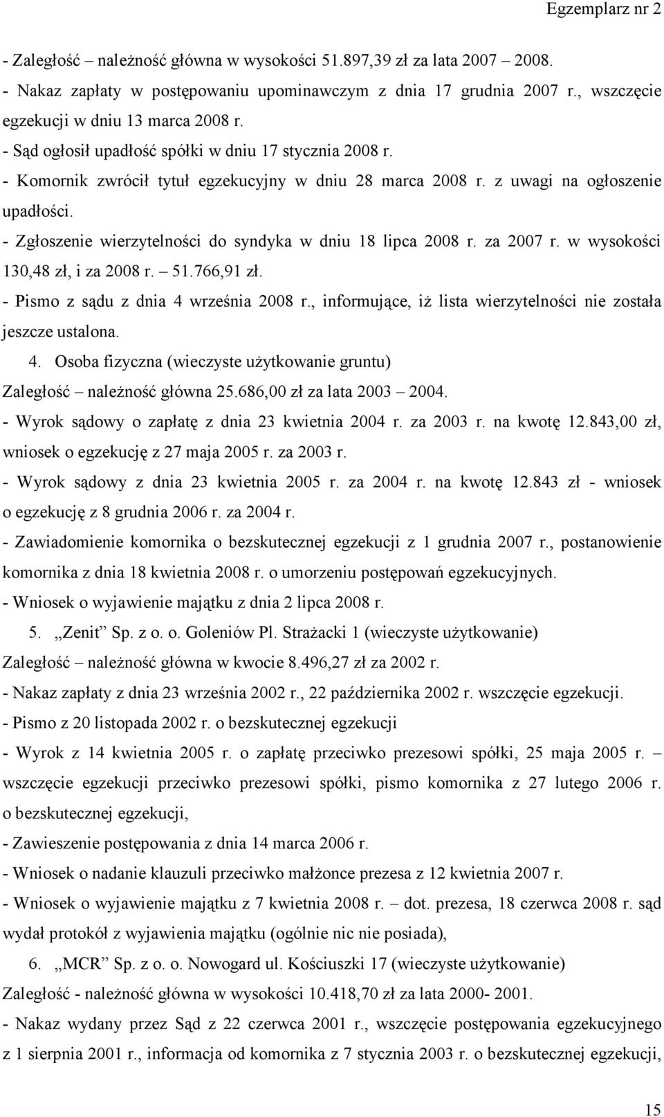 - Zgłoszenie wierzytelności do syndyka w dniu 18 lipca 2008 r. za 2007 r. w wysokości 130,48 zł, i za 2008 r. 51.766,91 zł. - Pismo z sądu z dnia 4 września 2008 r.