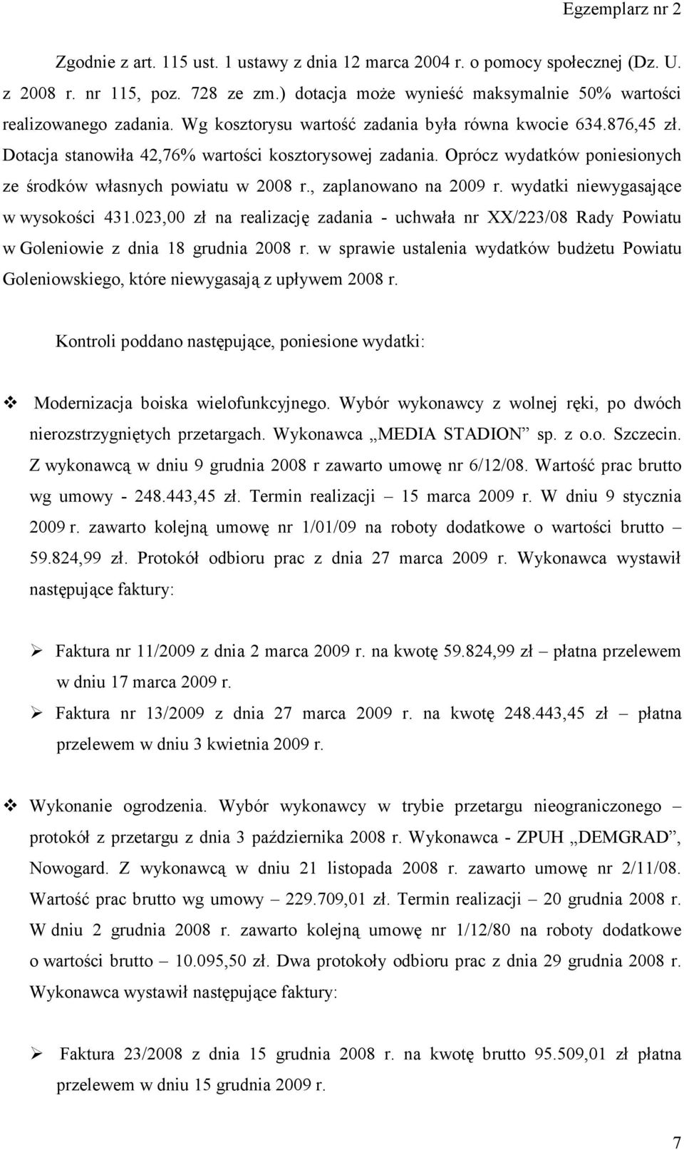 , zaplanowano na 2009 r. wydatki niewygasające w wysokości 431.023,00 zł na realizację zadania - uchwała nr XX/223/08 Rady Powiatu w Goleniowie z dnia 18 grudnia 2008 r.
