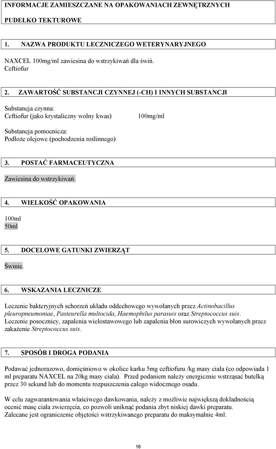 POSTAĆ FARMACEUTYCZNA Zawiesina do wstrzykiwań. 4. WIELKOŚĆ OPAKOWANIA 100ml 50ml 5. DOCELOWE GATUNKI ZWIERZĄT Świnie. 6.