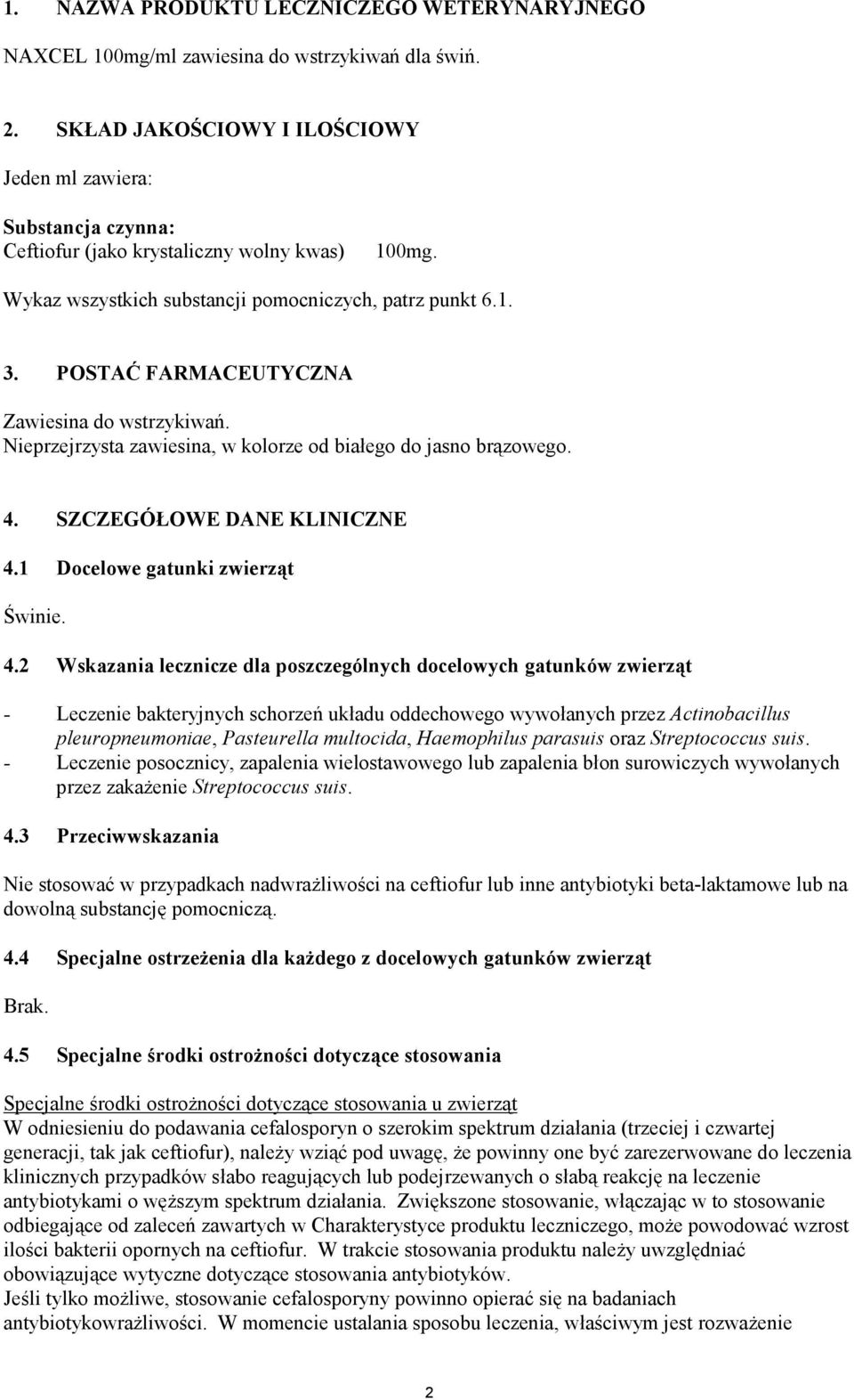 POSTAĆ FARMACEUTYCZNA Zawiesina do wstrzykiwań. Nieprzejrzysta zawiesina, w kolorze od białego do jasno brązowego. 4.