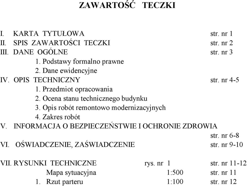 Ocena stanu technicznego budynku 3. Opis robót remontowo modernizacyjnych 4. Zakres robót V.