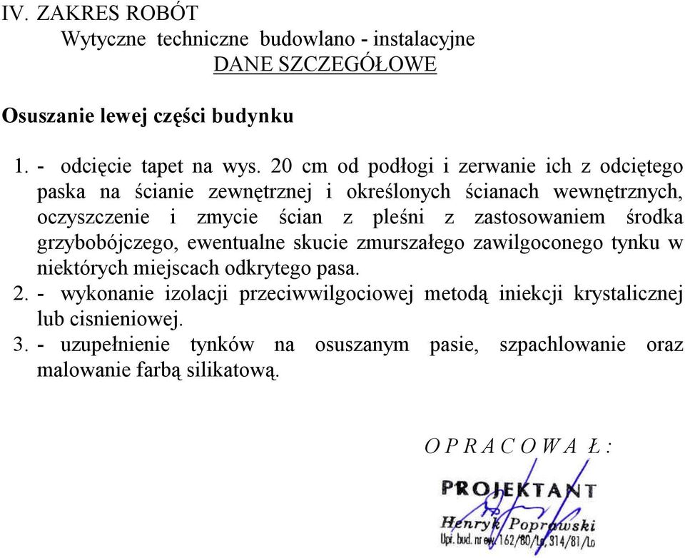 zastosowaniem środka grzybobójczego, ewentualne skucie zmurszałego zawilgoconego tynku w niektórych miejscach odkrytego pasa. 2.