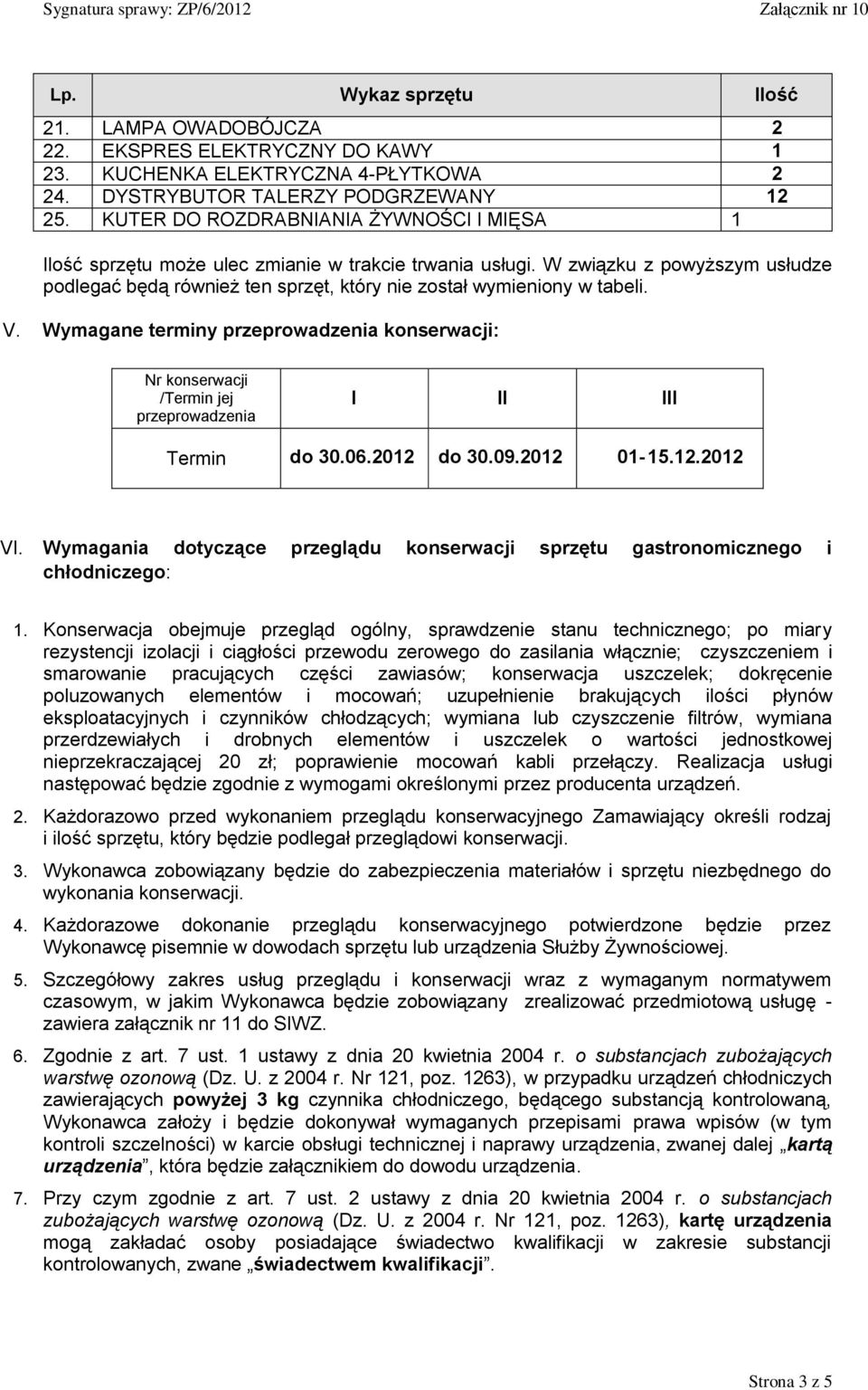 W związku z powyższym usłudze podlegać będą również ten sprzęt, który nie został wymieniony w tabeli. V.