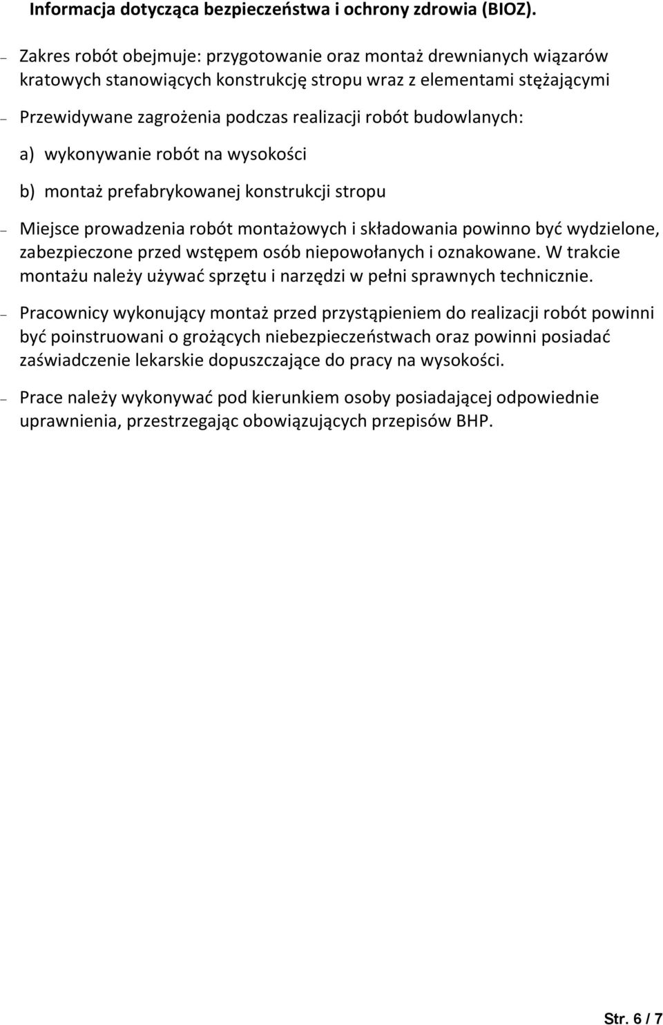 budowlanych: a) wykonywanie robót na wysokości b) montaż prefabrykowanej konstrukcji stropu - Miejsce prowadzenia robót montażowych i składowania powinno być wydzielone, zabezpieczone przed wstępem