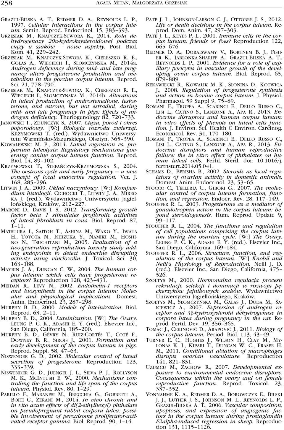 , Wieciech I., Slomczynska M., 2014a. Androgen deficiency during mid- and late pregnancy alters progesterone production and metabolism in the porcine corpus luteum. Reprod. Sci. 21, 778 790.