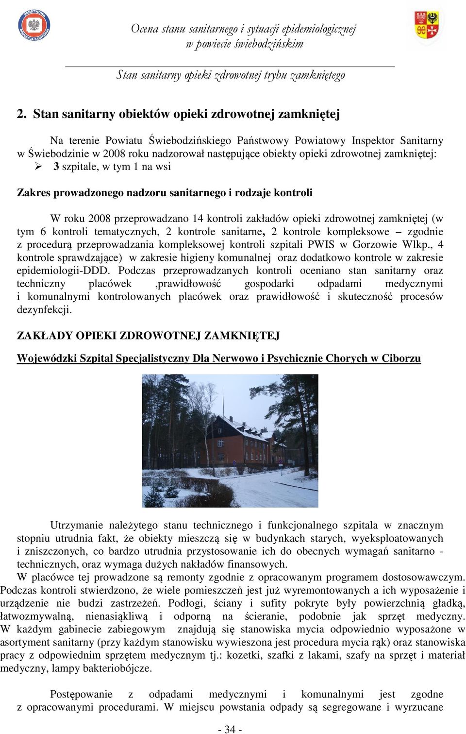 kontroli tematycznych, 2 kontrole sanitarne, 2 kontrole kompleksowe zgodnie z procedurą przeprowadzania kompleksowej kontroli szpitali PWIS w Gorzowie Wlkp.