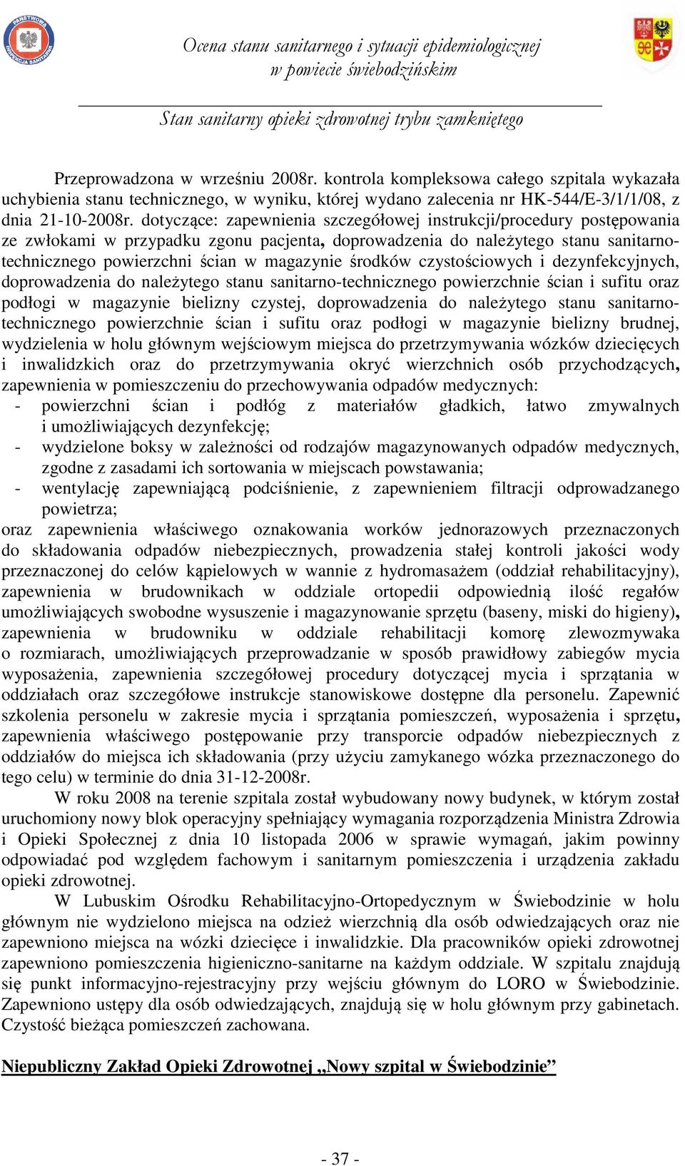 środków czystościowych i dezynfekcyjnych, doprowadzenia do należytego stanu sanitarno-technicznego powierzchnie ścian i sufitu oraz podłogi w magazynie bielizny czystej, doprowadzenia do należytego