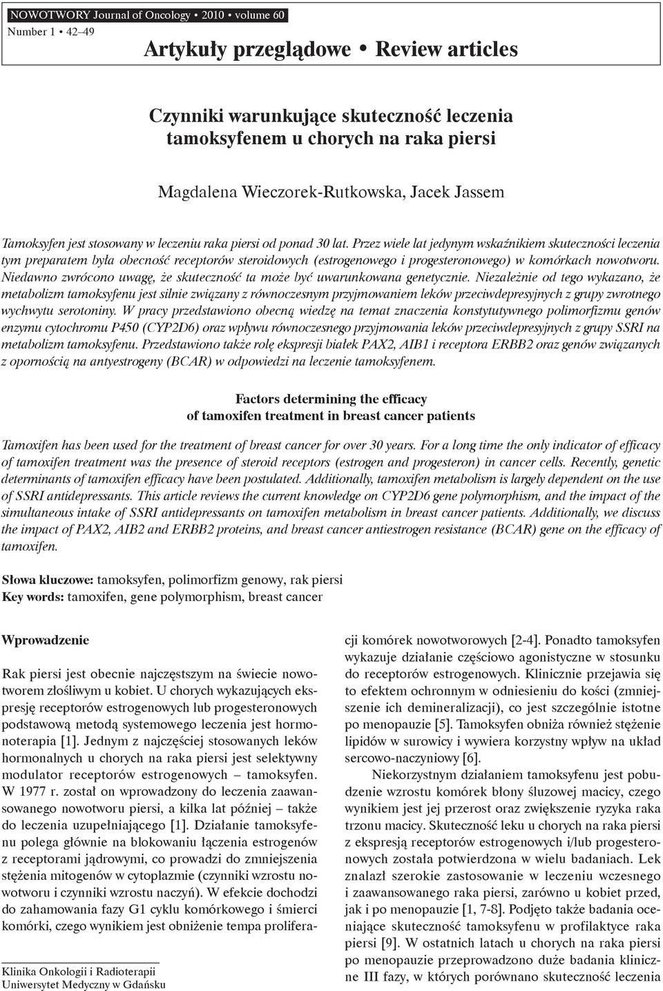 Przez wiele lat jedynym wskaźnikiem skuteczności leczenia tym preparatem była obecność receptorów steroidowych (estrogenowego i progesteronowego) w komórkach nowotworu.