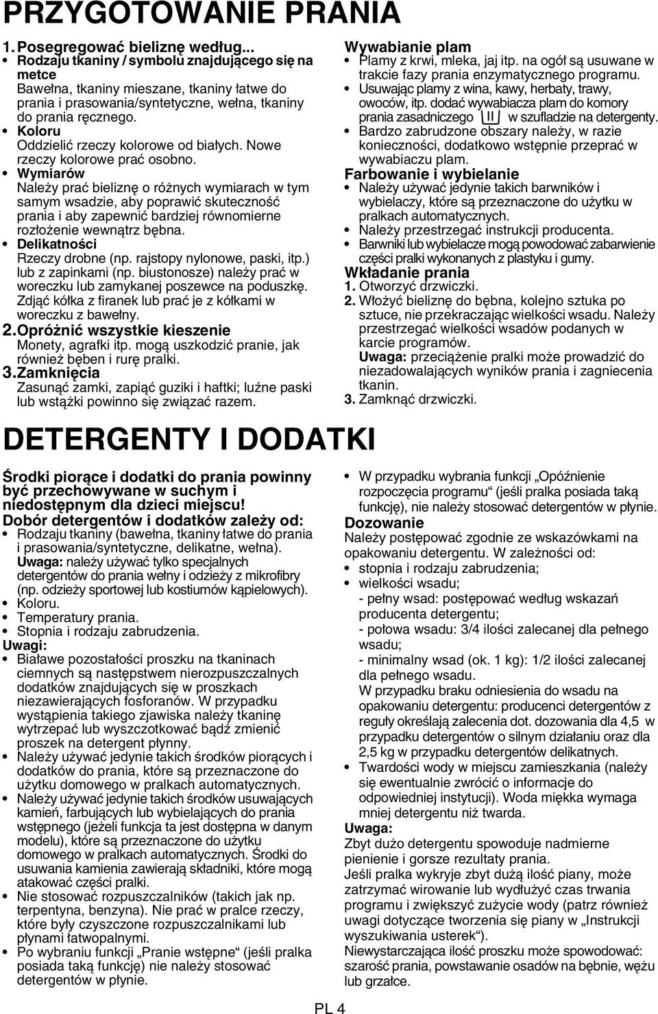 Koloru Oddzielić rzeczy kolorowe od białych. Nowe rzeczy kolorowe prać osobno.