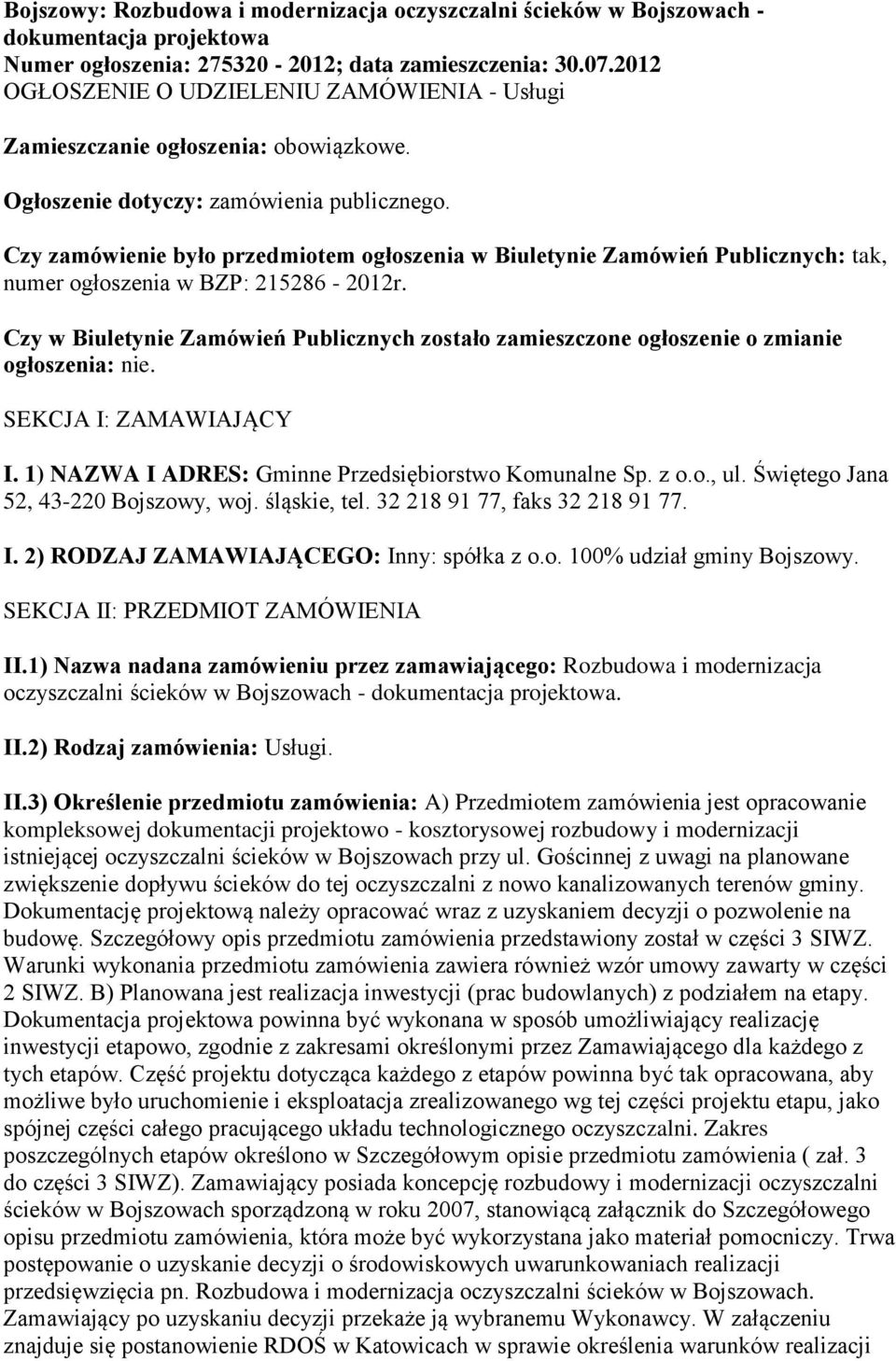 Czy zamówienie było przedmiotem ogłoszenia w Biuletynie Zamówień Publicznych: tak, numer ogłoszenia w BZP: 215286-2012r.