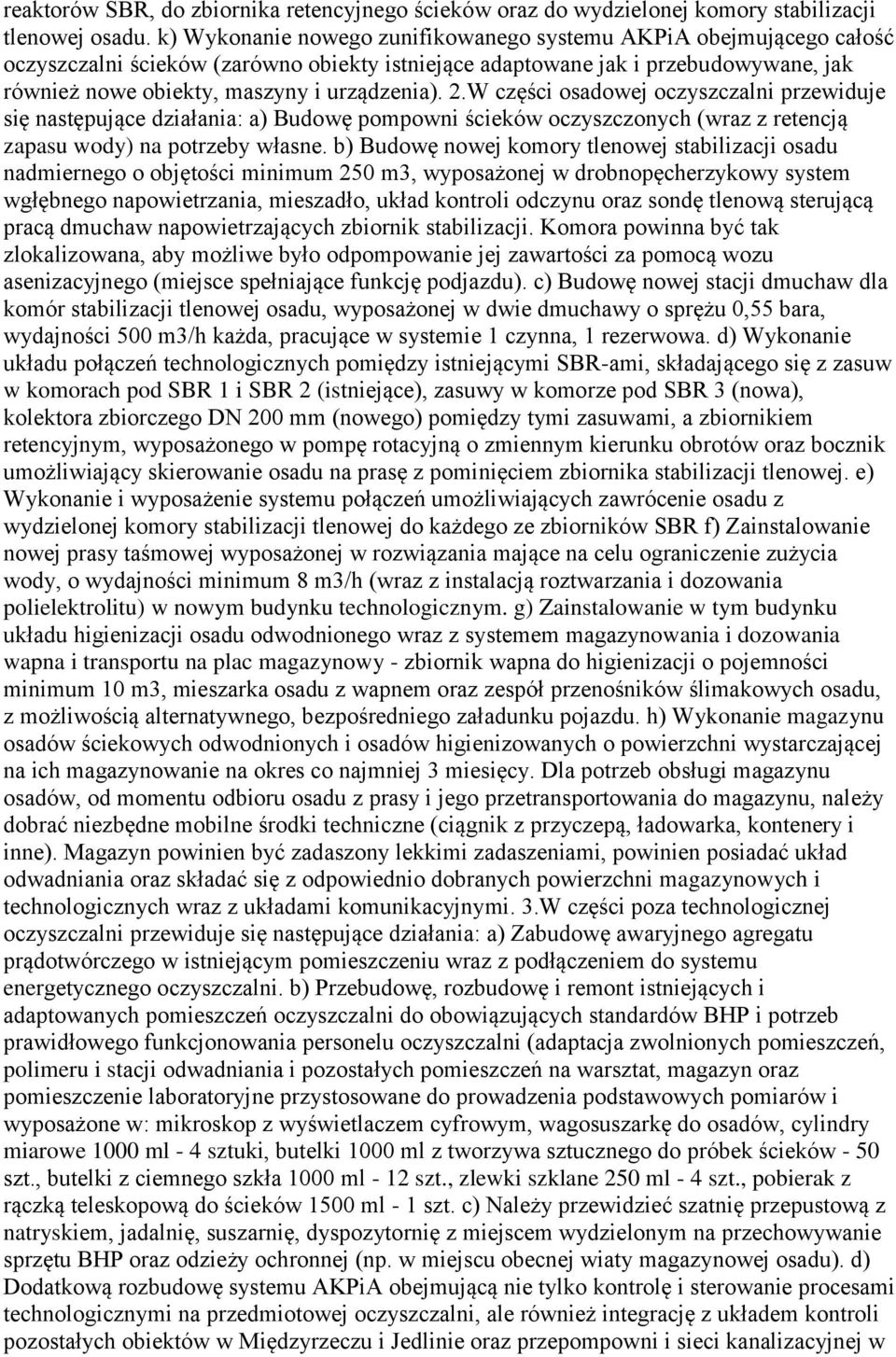 2.W części osadowej oczyszczalni przewiduje się następujące działania: a) Budowę pompowni ścieków oczyszczonych (wraz z retencją zapasu wody) na potrzeby własne.
