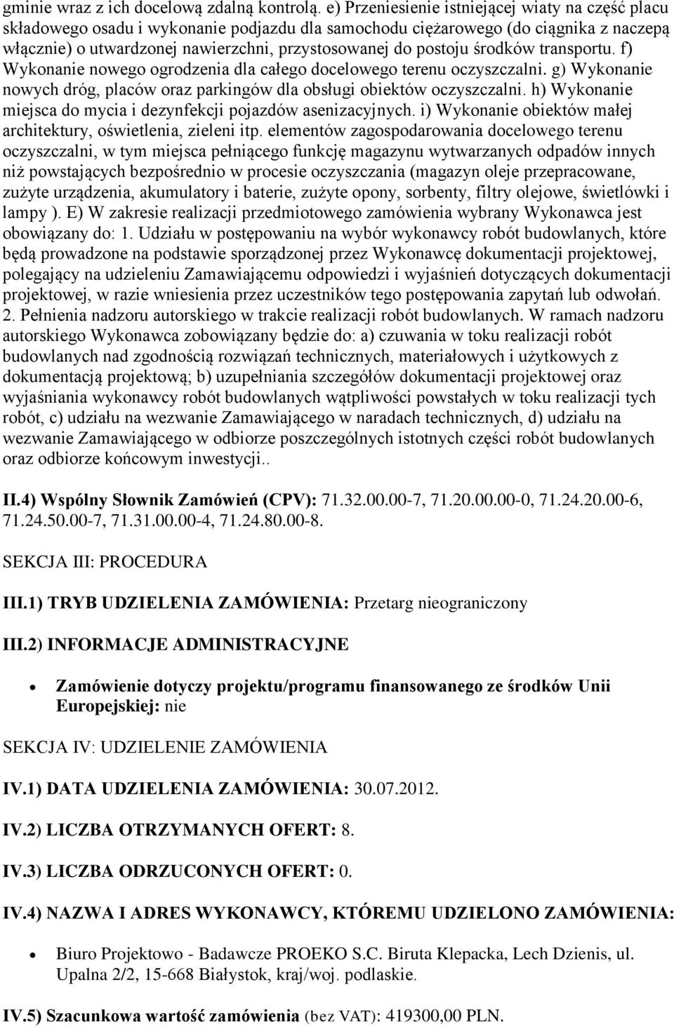 środków transportu. f) Wykonanie nowego ogrodzenia dla całego docelowego terenu oczyszczalni. g) Wykonanie nowych dróg, placów oraz parkingów dla obsługi obiektów oczyszczalni.
