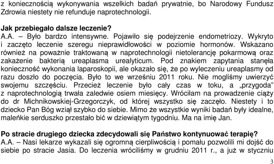 Wskazano również na poważnie traktowaną w naprotechnologii nietolerancję pokarmową oraz zakażenie bakterią ureaplasma urealyticum.