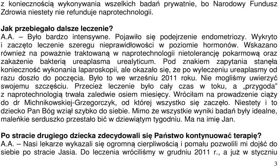 Wskazano również na poważnie traktowaną w naprotechnologii nietolerancję pokarmową oraz zakażenie bakterią ureaplasma urealyticum.