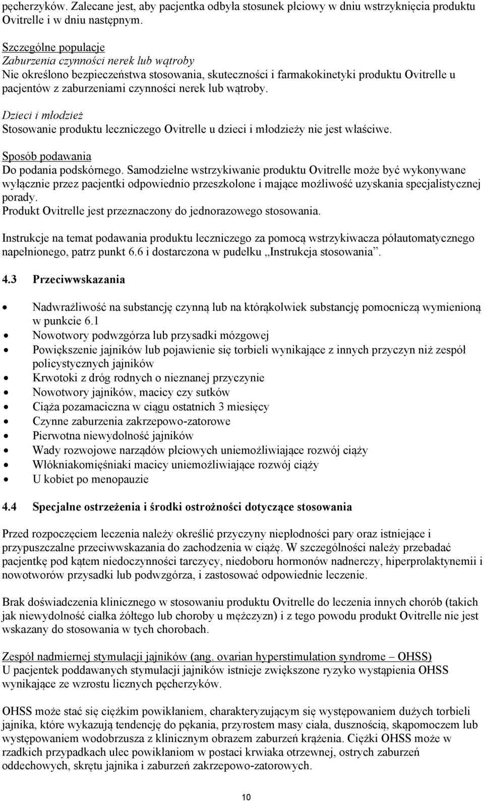 wątroby. Dzieci i młodzież Stosowanie produktu leczniczego Ovitrelle u dzieci i młodzieży nie jest właściwe. Sposób podawania Do podania podskórnego.