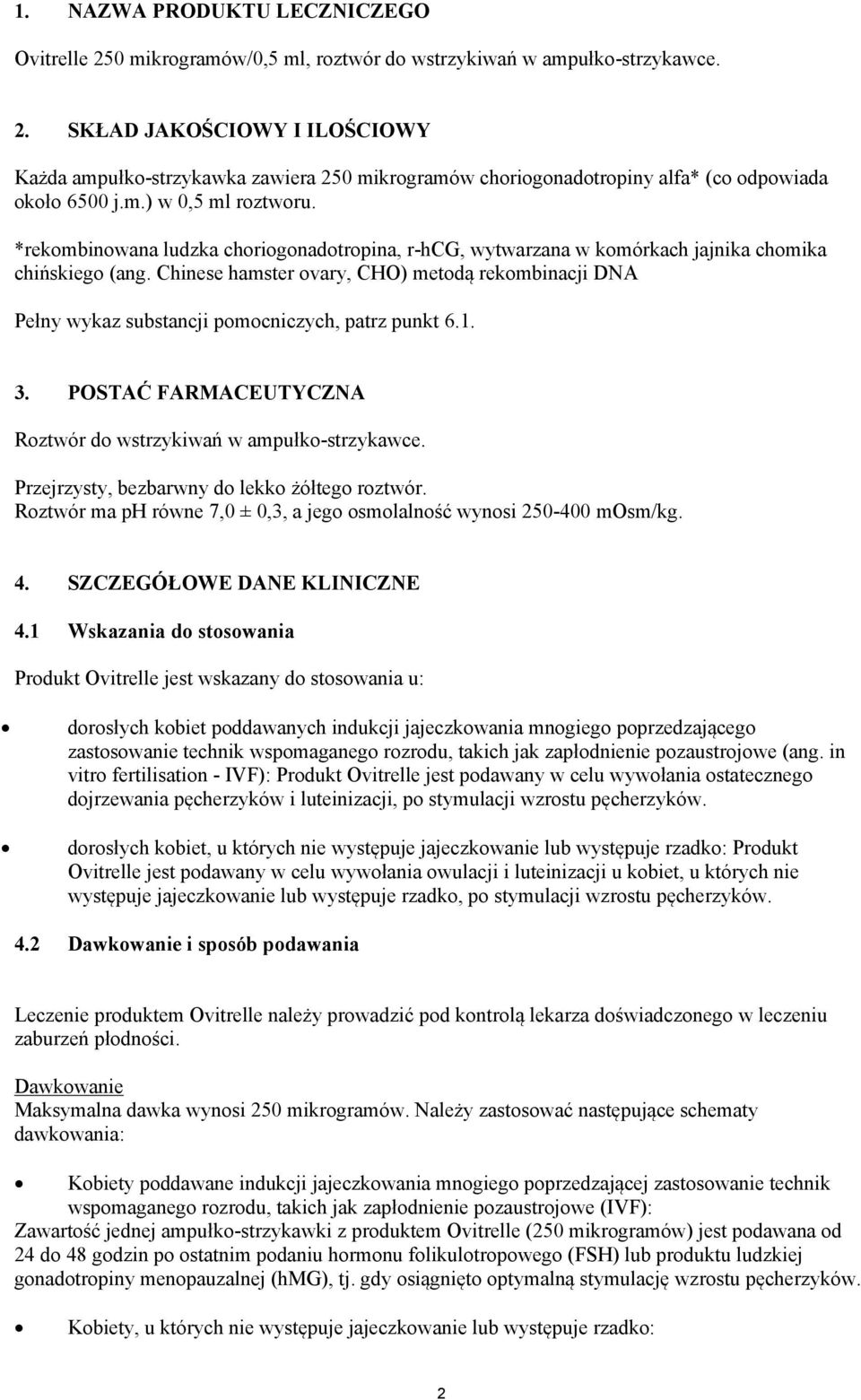 Chinese hamster ovary, CHO) metodą rekombinacji DNA Pełny wykaz substancji pomocniczych, patrz punkt 6.1. 3. POSTAĆ FARMACEUTYCZNA Roztwór do wstrzykiwań w ampułko-strzykawce.