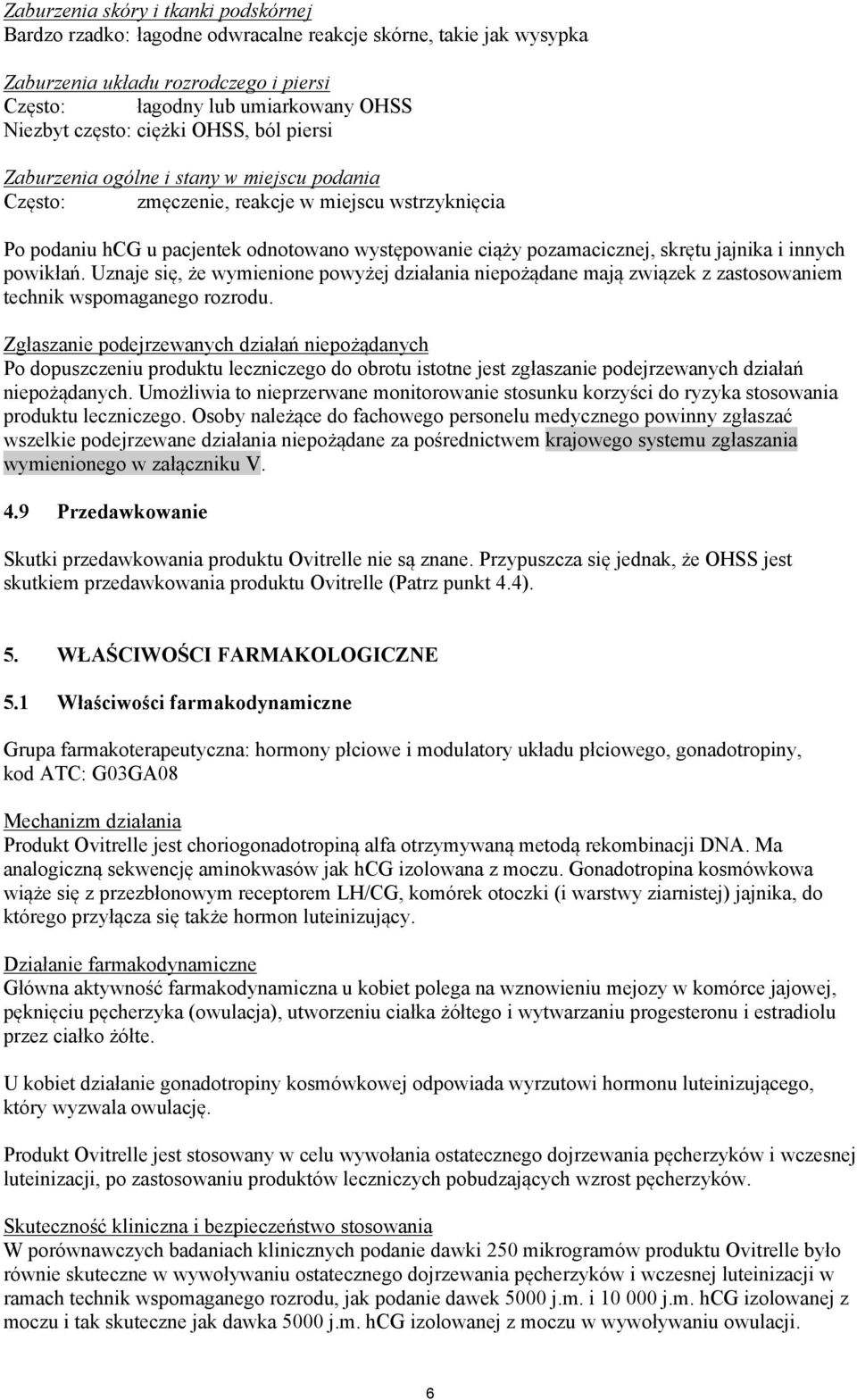 jajnika i innych powikłań. Uznaje się, że wymienione powyżej działania niepożądane mają związek z zastosowaniem technik wspomaganego rozrodu.