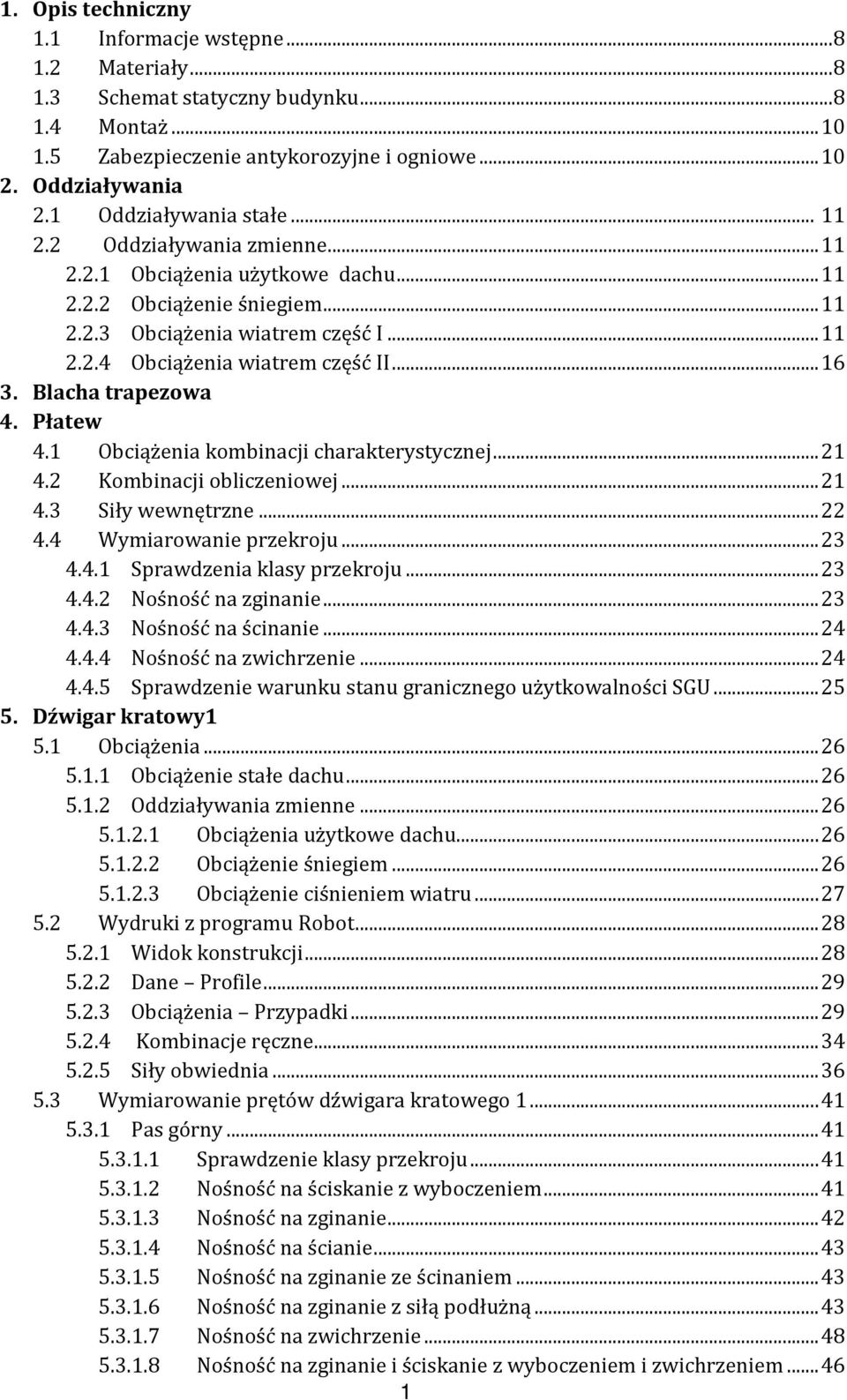 Obciążenia kombinacji charakterystycznej... 4. Kombinacji obliczeniowej... 4.3 Siły wewnętrzne... 4.4 Wymiarowanie przekroju... 3 4.4. Sprawdzenia klasy przekroju... 3 4.4. Nośność na zginanie... 3 4.4.3 Nośność na ścinanie.