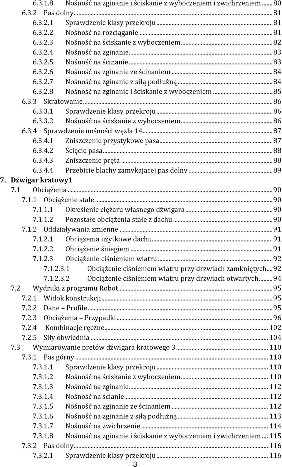 .. 85 6.3.3 Skratowanie... 86 6.3.3. Sprawdzenie klasy przekroju... 86 6.3.3. Nośność na ściskanie z wyboczeniem... 86 6.3.4 Sprawdzenie nośności węzła 4... 87 6.3.4. Zniszczenie przystykowe pasa.