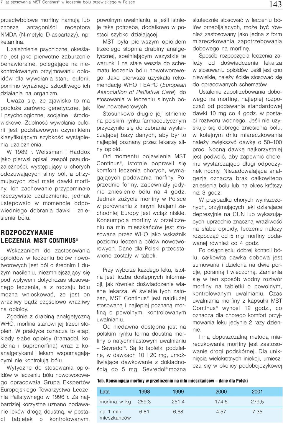 dzia³ania na organizm. Uwa a siê, e zjawisko to ma pod³o e zarówno genetyczne, jak i psychologiczne, socjalne i œrodowiskowe.