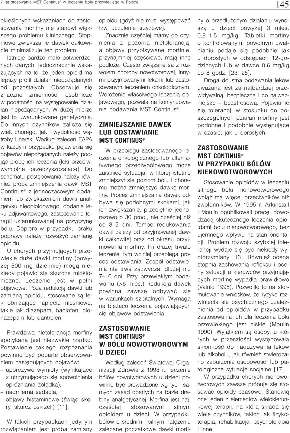 Istnieje bardzo ma³o potwierdzonych danych, jednoznacznie wskazuj¹cych na to, e jeden opioid ma lepszy profil dzia³añ niepo ¹danych od pozosta³ych.