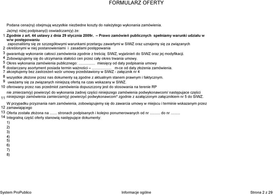 Prawo zamówień publicznych spełniamy warunki udziału w w/w postępowaniu zapoznaliśmy się ze szczegółowymi warunkami przetargu zawartymi w SIWZ oraz uznajemy się za związanych 2 określonymi w niej