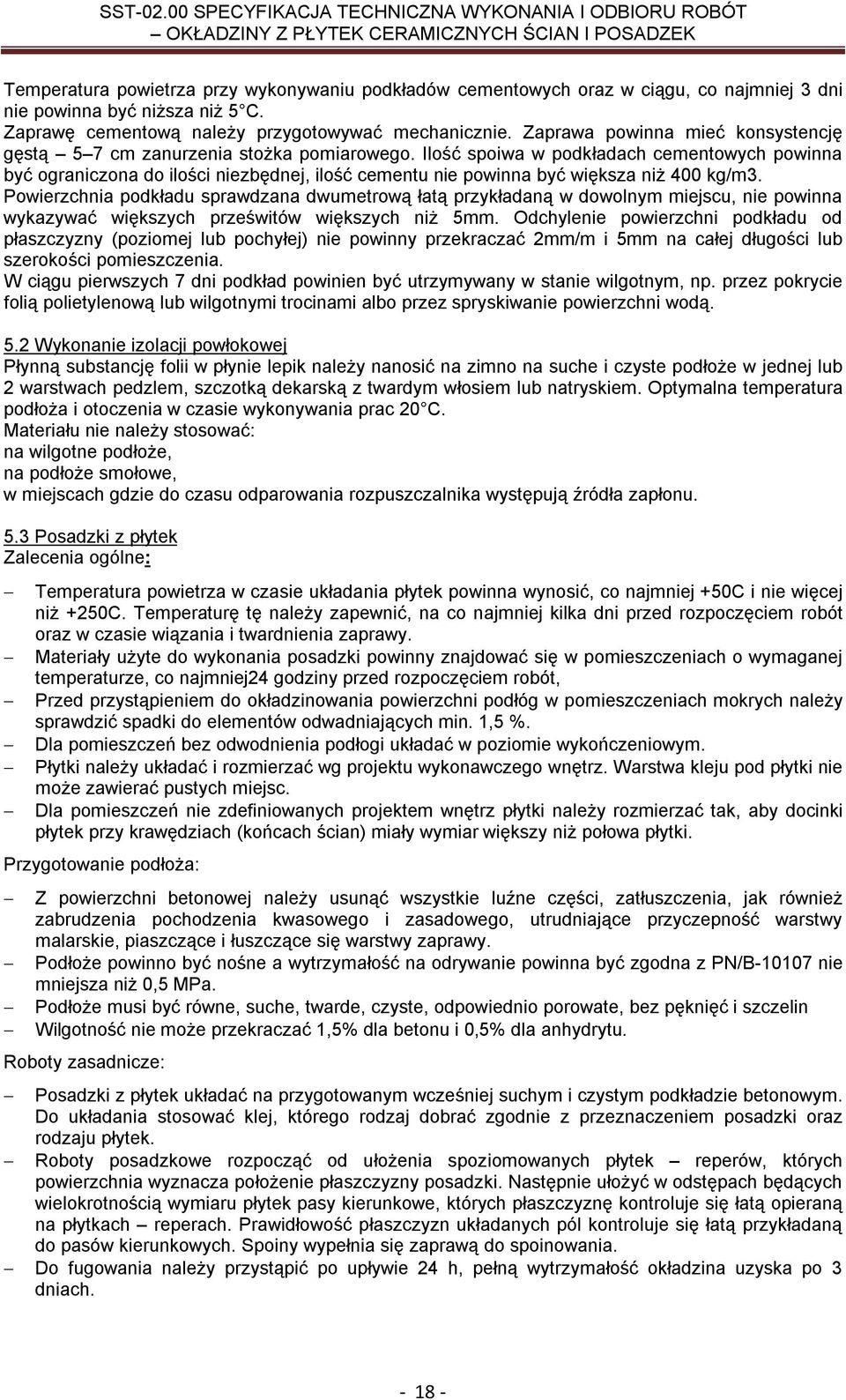 Ilość spoiwa w podkładach cementowych powinna być ograniczona do ilości niezbędnej, ilość cementu nie powinna być większa niż 400 kg/m3.