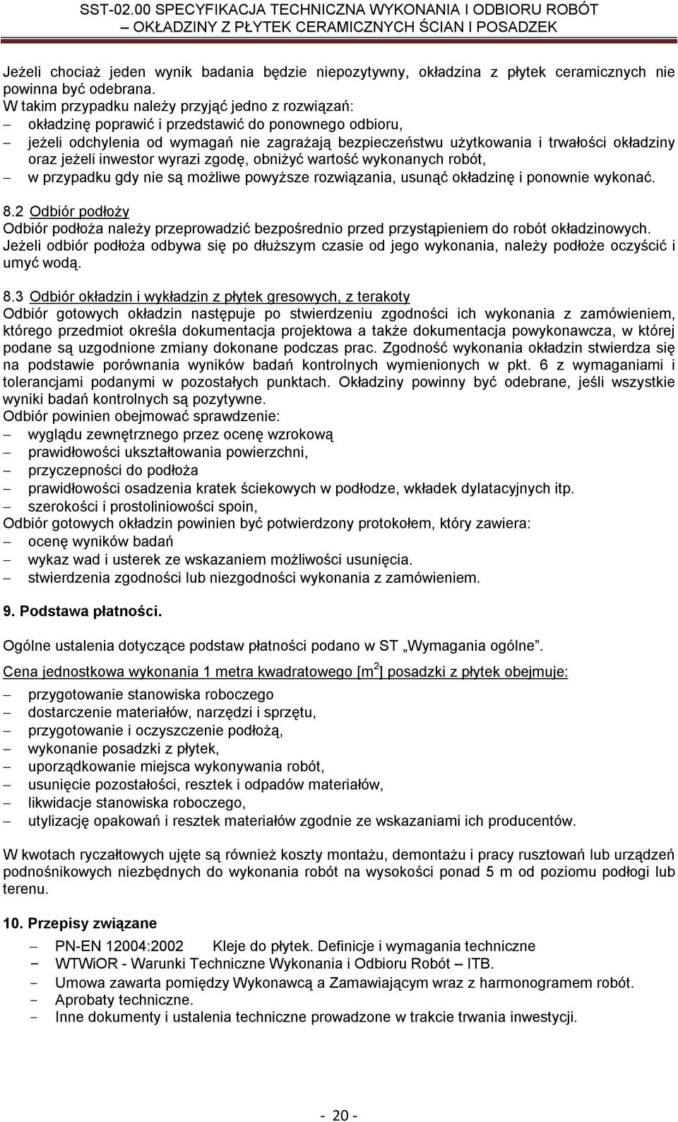 oraz jeżeli inwestor wyrazi zgodę, obniżyć wartość wykonanych robót, w przypadku gdy nie są możliwe powyższe rozwiązania, usunąć okładzinę i ponownie wykonać. 8.