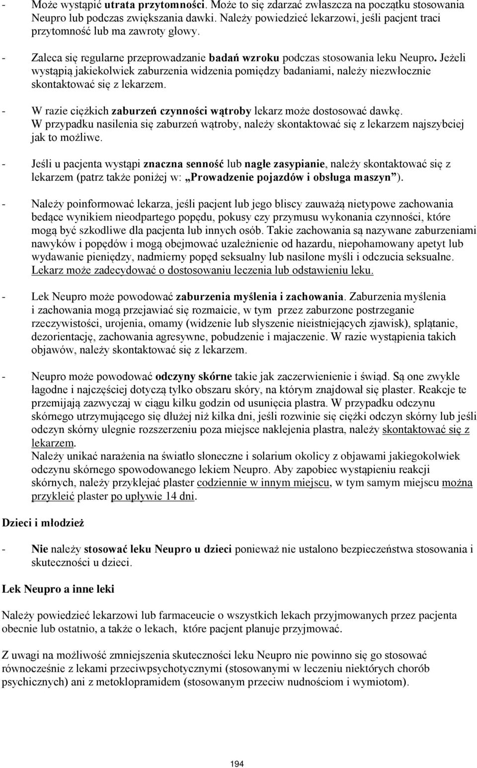 Jeżeli wystąpią jakiekolwiek zaburzenia widzenia pomiędzy badaniami, należy niezwłocznie skontaktować się z lekarzem. - W razie ciężkich zaburzeń czynności wątroby lekarz może dostosować dawkę.
