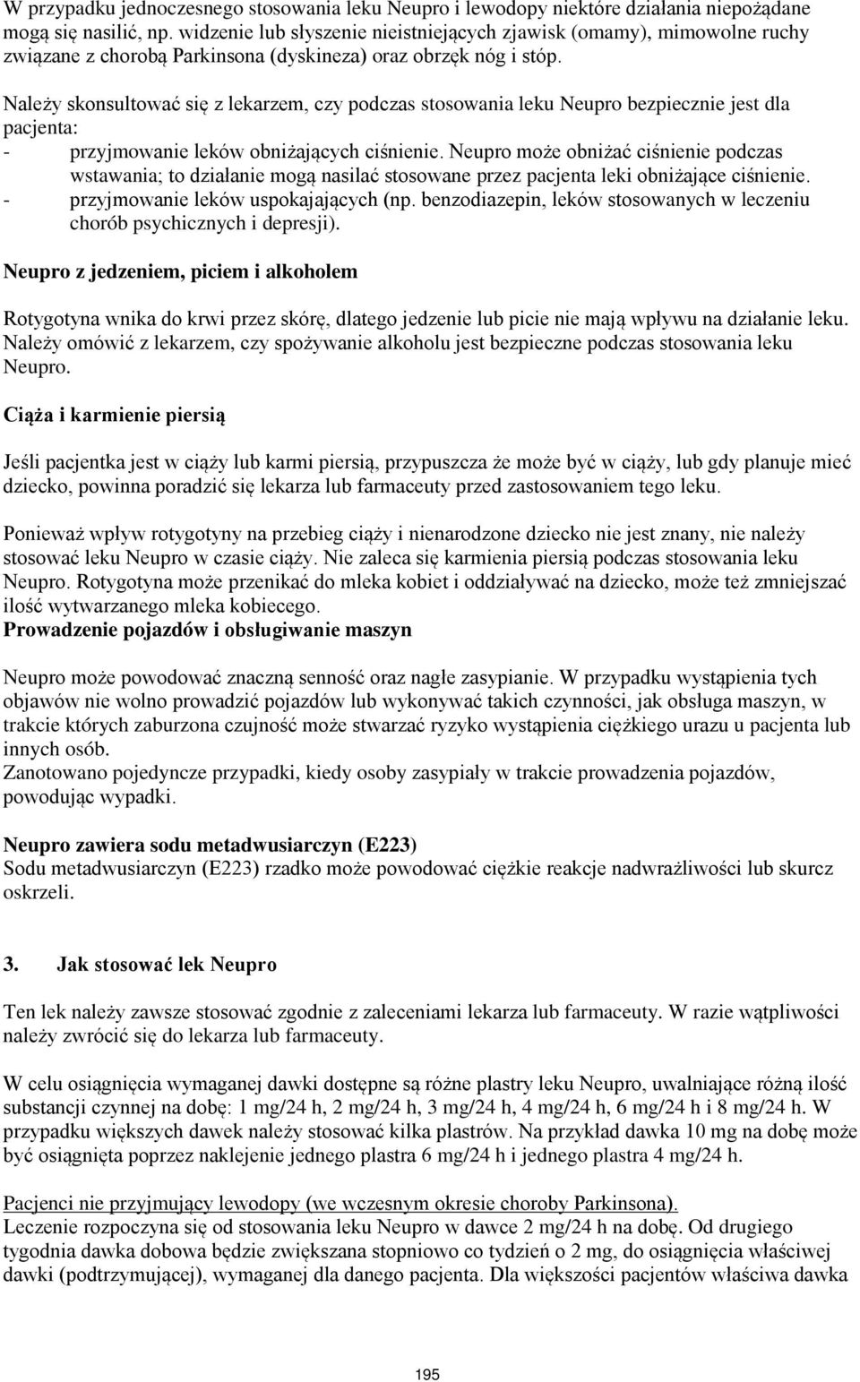 Należy skonsultować się z lekarzem, czy podczas stosowania leku Neupro bezpiecznie jest dla pacjenta: - przyjmowanie leków obniżających ciśnienie.