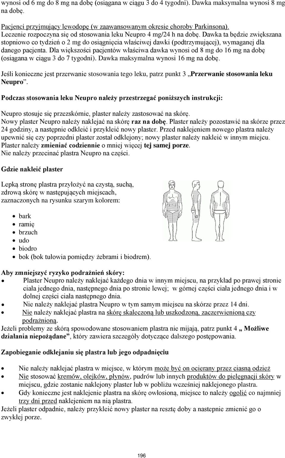 Dawka ta będzie zwiększana stopniowo co tydzień o 2 mg do osiągnięcia właściwej dawki (podtrzymującej), wymaganej dla danego pacjenta.