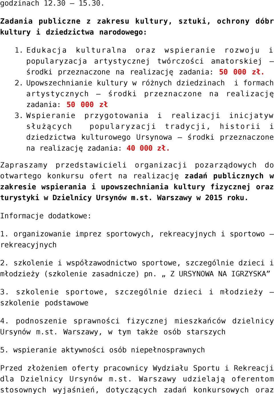 Upowszechnianie kultury w różnych dziedzinach i formach artystycznych środki przeznaczone na realizację zadania: 50 000 zł Wspieranie przygotowania i realizacji inicjatyw służących popularyzacji