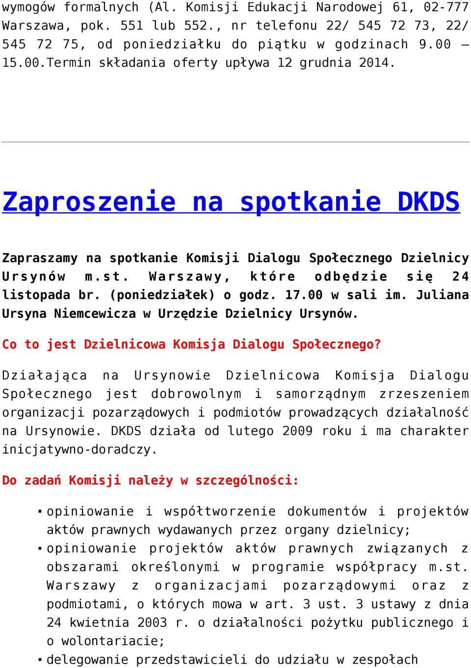 Warszawy, które odbędzie się 24 listopada br. (poniedziałek) o godz. 17.00 w sali im. Juliana Ursyna Niemcewicza w Urzędzie Dzielnicy Ursynów. Co to jest Dzielnicowa Komisja Dialogu Społecznego?