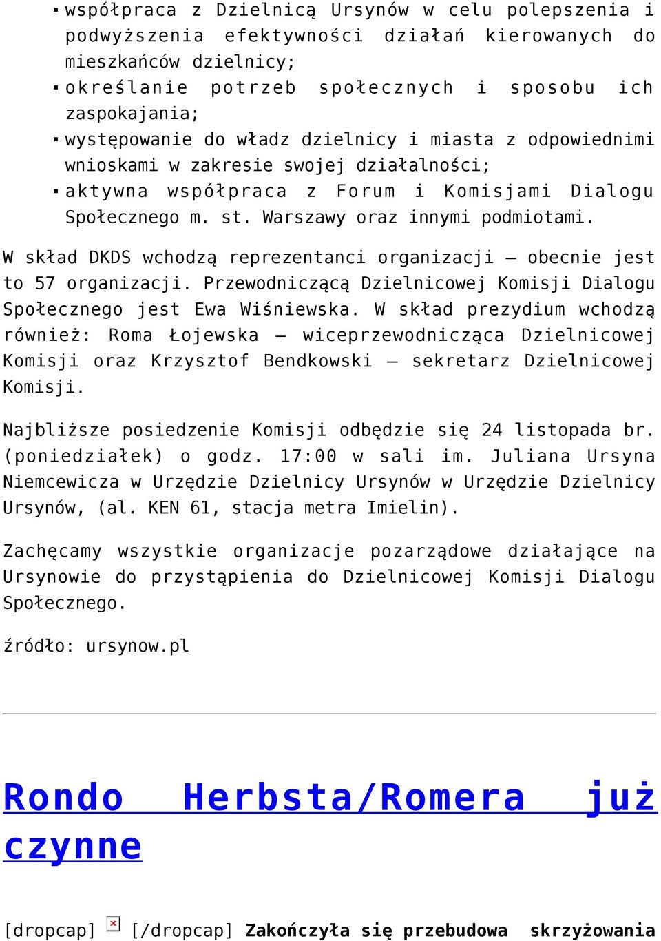 W skład DKDS wchodzą reprezentanci organizacji obecnie jest to 57 organizacji. Przewodniczącą Dzielnicowej Komisji Dialogu Społecznego jest Ewa Wiśniewska.