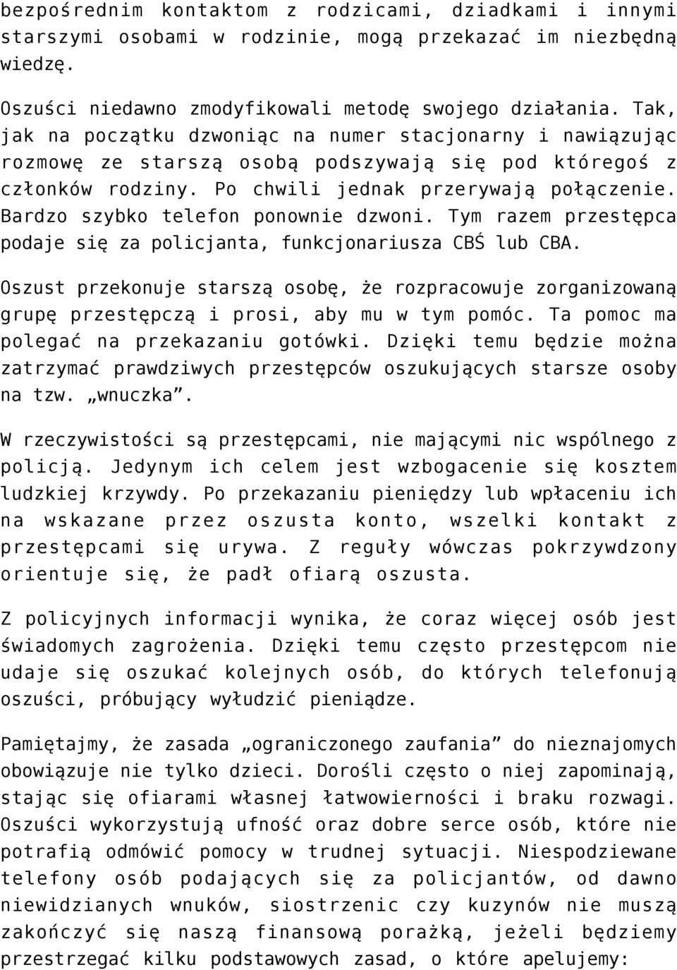 Bardzo szybko telefon ponownie dzwoni. Tym razem przestępca podaje się za policjanta, funkcjonariusza CBŚ lub CBA.