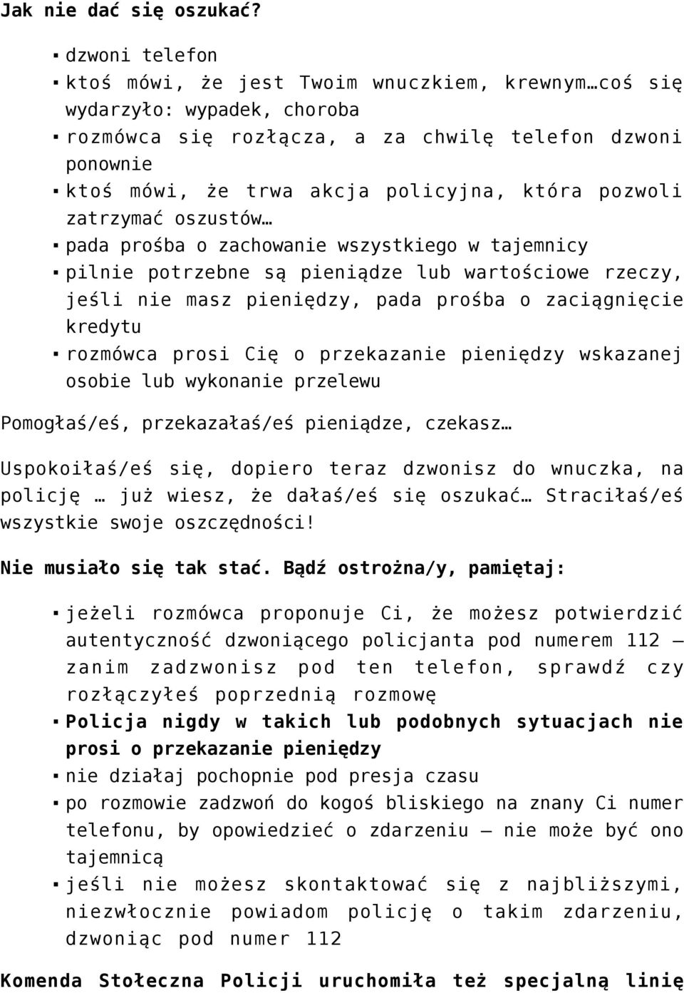 pozwoli zatrzymać oszustów pada prośba o zachowanie wszystkiego w tajemnicy pilnie potrzebne są pieniądze lub wartościowe rzeczy, jeśli nie masz pieniędzy, pada prośba o zaciągnięcie kredytu rozmówca