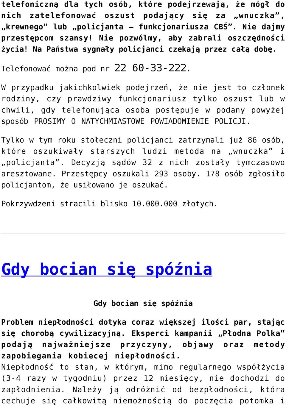W przypadku jakichkolwiek podejrzeń, że nie jest to członek rodziny, czy prawdziwy funkcjonariusz tylko oszust lub w chwili, gdy telefonująca osoba postępuje w podany powyżej sposób PROSIMY O